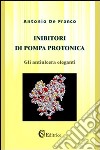 Inibitori di pompa protonica. «Gli antiulcera eleganti» libro