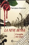 La neve rossa. Il pugile nel lager libro di Giannasi Francesco