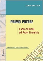 Primo potere. «Il volto criminale del potere finanziario» libro