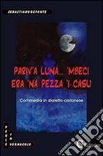 Pariv'a luna... 'mbeci era 'na pezza 'i casu