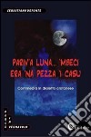 Pariv'a luna... 'mbeci era 'na pezza 'i casu libro