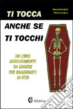 Ti tocca anche se ti tocchi libro