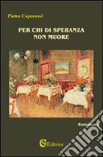 Per chi di speranza non muore libro