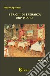 Per chi di speranza non muore libro di Caporossi Pietro