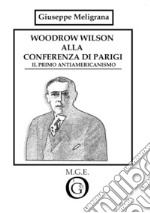 Woodrow Wilson alla Conferenza di Parigi. Il primo antiamericanismo libro