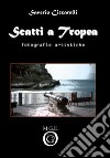 Scatti a Tropea. Fotografie artistiche. Ediz. illustrata libro