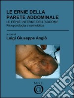 Le ernie della parete addominale. Le ernie interne dell'addome. Fisiopatologia e semeiotica