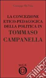 La concezione etico-pedagogica della politica in Tommaso Campanella. Analisi del pensiero libro