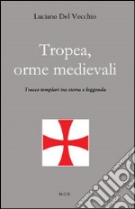 Tropea, orme medievali. Tracce templari tra storia e leggenda libro