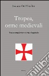 Tropea, orme medievali. Tracce templari tra storia e leggenda libro di Del Vecchio Luciano