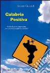 Calabria positiva. Guida di pronto intervento per conoscere meglio la Calabria libro