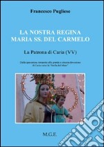 La nostra regina Maria SS. del Carmelo, la patrona di Carvia (VV). Dalla spaventosa tempesta alla grande e sincera devozione di Caria verso la «Stella del Mare» libro