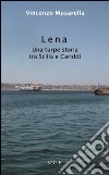 Lena. Una turpe storia tra Sicilia e Cariddi libro di Musarella Vincenzo