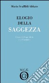 Elogio della saggezza. L'arte dell'equilibrio e dell'armonia libro di Scaffidi Abbate Mario