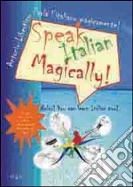 Speak italian magically! Relax! You can learn italian now! libro