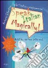 Speak italian magically! Relax! You can learn italian now! libro