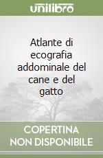 Atlante di ecografia addominale del cane e del gatto