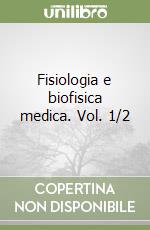 Fisiologia e biofisica medica. Vol. 1/2