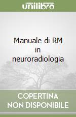 Manuale di RM in neuroradiologia libro