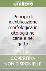 Principi di identificazione morfologica in citologia nel cane e nel gatto libro