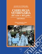 Chirurgica veterinaria del cane e del gatto. Ortopedia