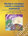 Nursing in neurologia: criticità e complessità assistenziali libro