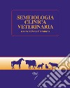 Semeiologia clinica veterinaria. Con Contenuto digitale per download e accesso on line libro