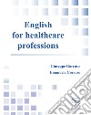 English for healthcare professions. Con Contenuto digitale per download e accesso on line libro di Gorruso Giuseppe Gorruso Emanuela