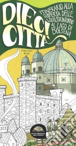 Dieci città. Itinerario alla scoperta delle località intorno al Lago di Bolsena libro