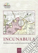 Incunabula. Miscellanea di studi e ricerche sul territorio del Lago di Bolsena 2016. Ediz. illustrata. Vol. 1 libro