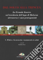 Dal solco alla trincea. La Grande Guerra nel territorio del Lago di Bolsena attraverso i suoi protagonisti. Vol. 1: Il lutto e la memoria: i monumenti ai caduti libro