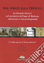 Dal solco alla trincea. La Grande Guerra nel territorio del Lago di Bolsena attraverso i suoi protagonisti. Vol. 2: L' altra guerra: il 'Fronte interno' libro