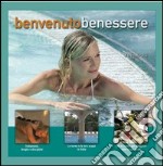 Benvenuto benessere. Le tecniche, le terapie e i trattamenti. Ediz. illustrata libro