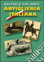 Artiglieria italiana. Immagini e commenti storici libro