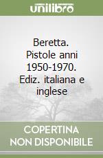 Beretta. Pistole anni 1950-1970. Ediz. italiana e inglese libro