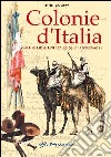 Colonie d'Italia. Somalia, Libia, Eritrea, Etiopia, Dodecaneso libro