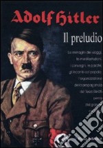 Adolf Hitler. Il preludio. Ediz. illustrata libro