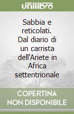 Sabbia e reticolati. Dal diario di un carrista dell'Ariete in Africa settentrionale libro