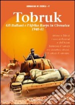 Tobruk. Gli italiani e l'Africa korps in Cirenaica (1940-1941)