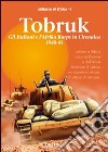 Tobruk. Gli italiani e l'Africa korps in Cirenaica (1940-1941) libro