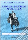 Legio patria nostra «immagini e commenti storici» libro