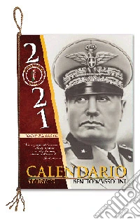 Mussolini. Calendario storico 2021 libro
