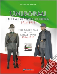 Uniformi della grande guerra 1914-1918. Ediz. italiana, inglese, francese e tedesca libro