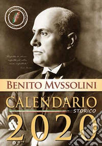 Mussolini. Calendario storico 2020 libro