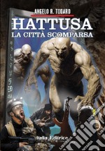 Hattusa. La città scomparsa libro