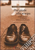 Dal piede alla scarpa. Come cercare e ottenere il lavoro desiderato