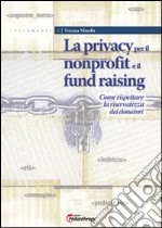 La privacy per il nonprofit e il fundraising. Come rispettare la riservatezza dei donatori libro