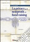 La privacy per il nonprofit e il fundraising. Come rispettare la riservatezza dei donatori libro