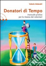 Donatori di tempo. Manuale pratico per la ricerca dei volontari libro