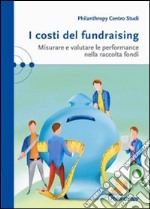 I costi del fundraising. Misurare e valutare le performance nella raccolta fondi libro